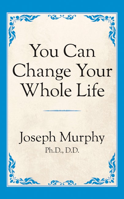 You Can Change Your Whole Life