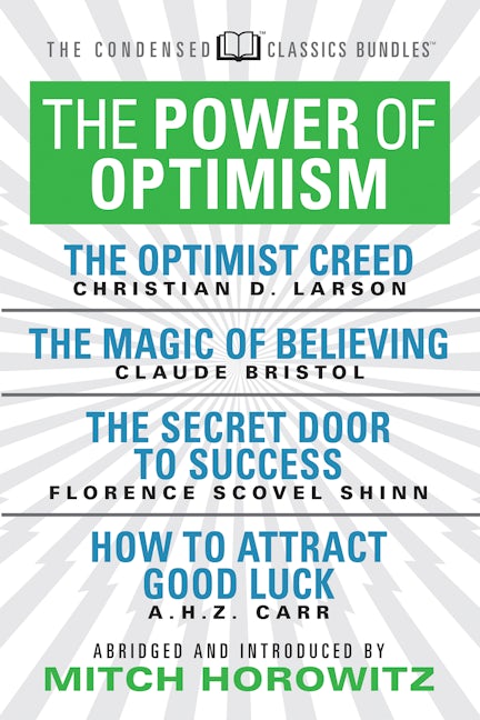 Book cover image for The Power of Optimism (Condensed Classics): The Optimist Creed; The Magic of Believing; The Secret Door to Success; How to Attract Good Luck ISBN: 9781722502034
