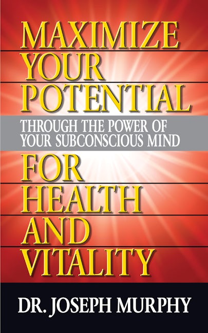 Book cover image for Maximize Your Potential Through the Power of Your Subconscious Mind for Health and Vitality ISBN: 9781722502577