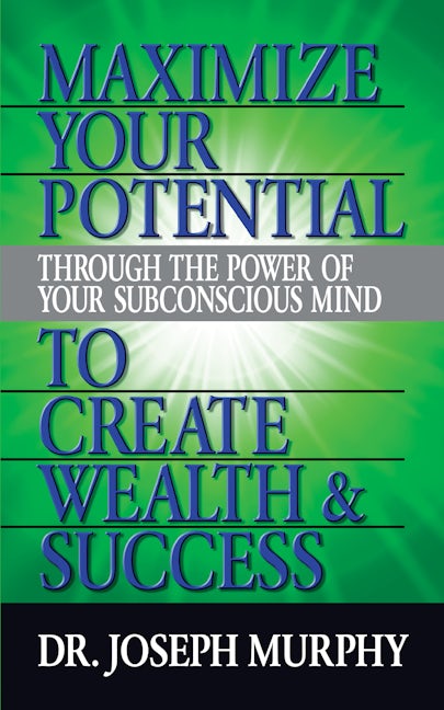 Book cover image for Maximize Your Potential Through the Power of Your Subconscious Mind to Create Wealth and Success ISBN: 9781722502591