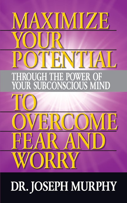 Book cover image for Maximize Your Potential Through the Power of Your Subconscious Mind to Overcome Fear and Worry ISBN: 9781722502607