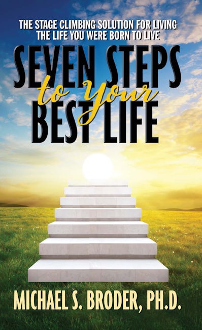 Book cover image for Seven Steps to Your Best Life: The Stage Climbing Solution For Living The Life You Were Born to Live ISBN: 9781722510138