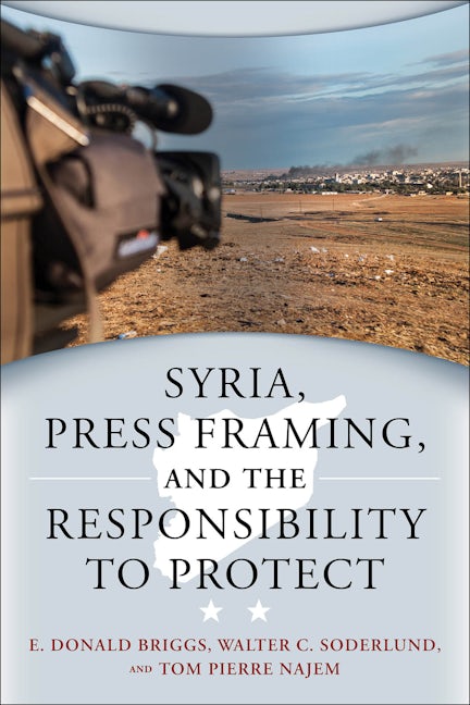 Book cover image for Syria, Press Framing, and the Responsibility to Protect ISBN: 9781771123075