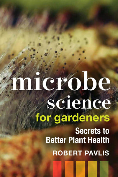 Cover image for Microbe Science for Gardeners, isbn: 9781771423670
