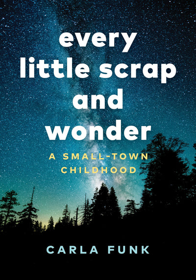 Cover image for Every Little Scrap and Wonder, isbn: 9781771644679