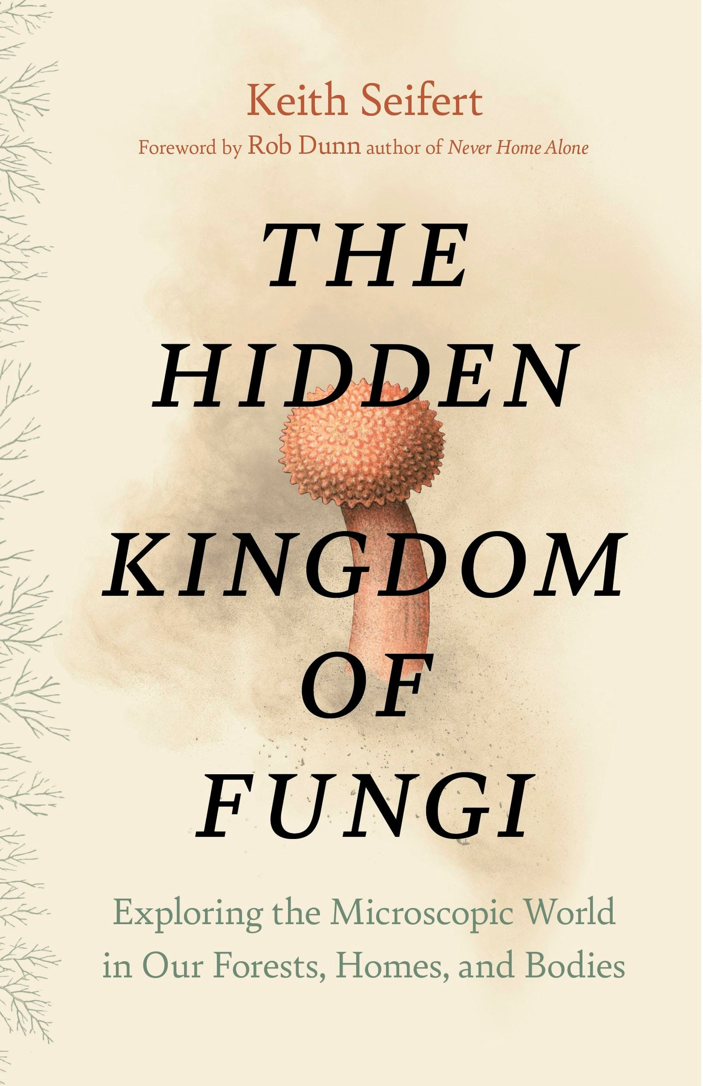 Book cover image for The Hidden Kingdom of Fungi ISBN: 9781771646628