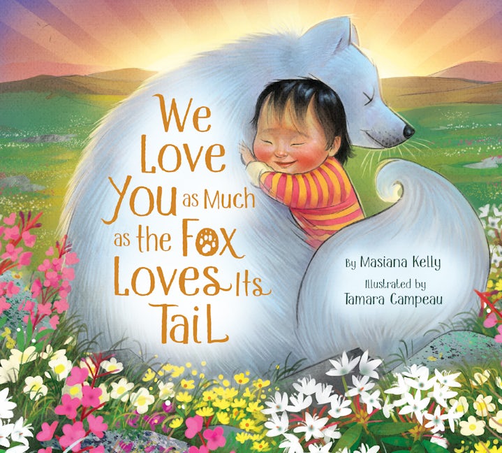 Book cover image for We Love You as Much as the Fox Loves Its Tail ISBN: 9781772274769