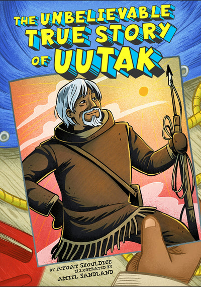 Cover image for The Unbelievable True Story of Uutak, isbn: 9781772276381