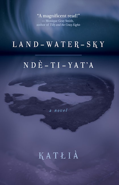 Book cover image for Land-Water-Sky / Ndè-Tı-Yat’a ISBN: 9781773632377