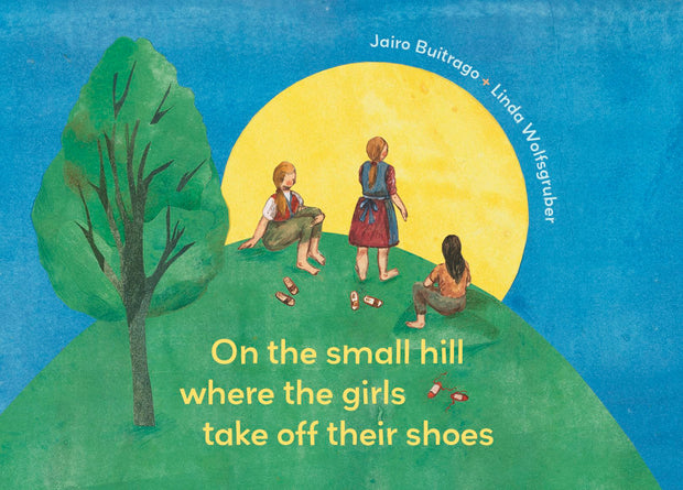 Cover image for On the Small Hill Where the Girls Take Off Their Shoes, isbn: 9781778400513