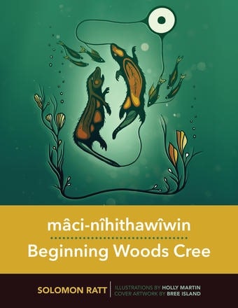 Cover image for Mâci-Nîhithawîwin/Beginning Woods Cree, isbn: 9781779401434