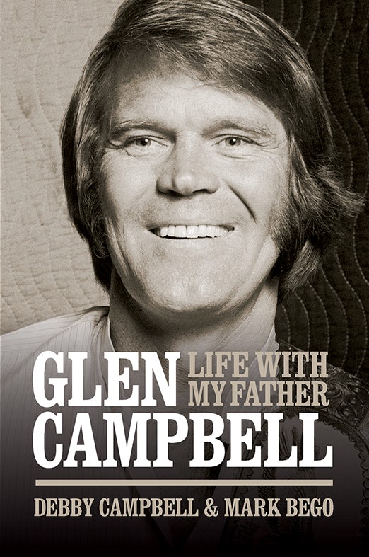 Book cover image for Glen Campbell: Life With My Father - By Debby Campbell & Mark Bego ISBN: 9781780388588