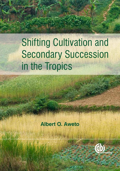 Cover image for Shifting Cultivation and Secondary Succession in the Tropics, isbn: 9781780640433