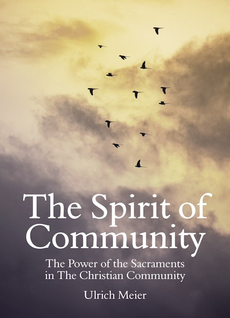 Book cover image for The Spirit of Community: the Power of the Sacraments in The Christian Community ISBN: 9781782508960