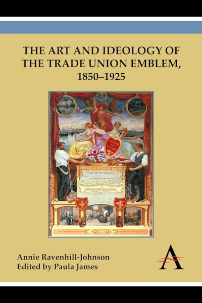 The Art and Ideology of the Trade Union Emblem, 1850–1925