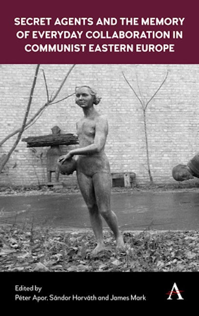 Book cover image for Secret Agents and the Memory of Everyday Collaboration in Communist Eastern Europe ISBN: 9781783087235