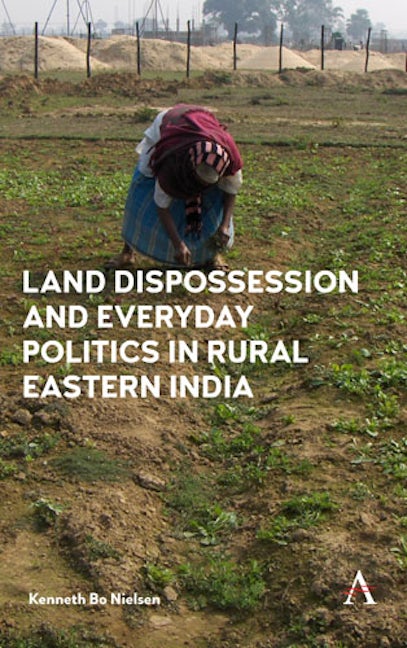 Book cover image for Land Dispossession and Everyday Politics in Rural Eastern India ISBN: 9781783087471