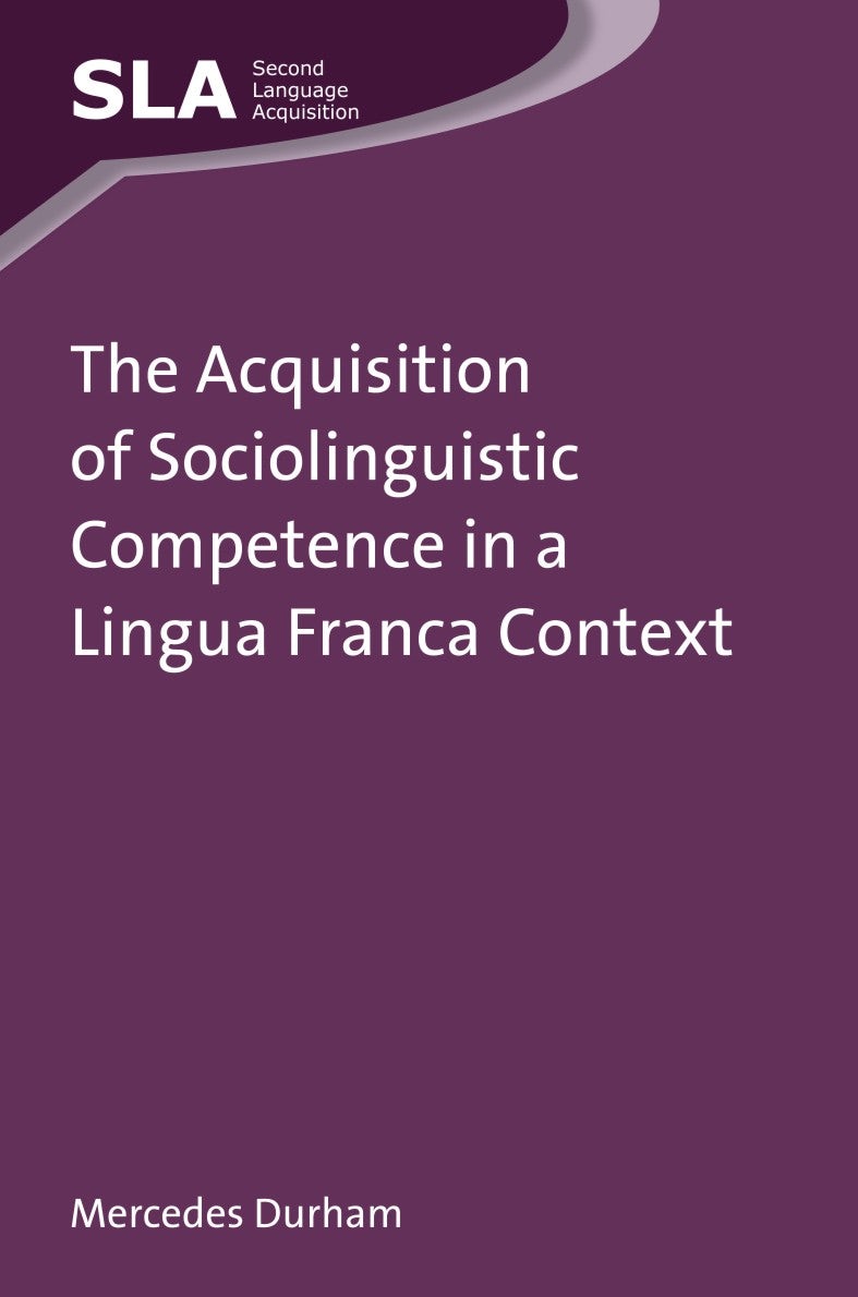 Book cover image for The Acquisition of Sociolinguistic Competence in a Lingua Franca Context ISBN: 9781783091430