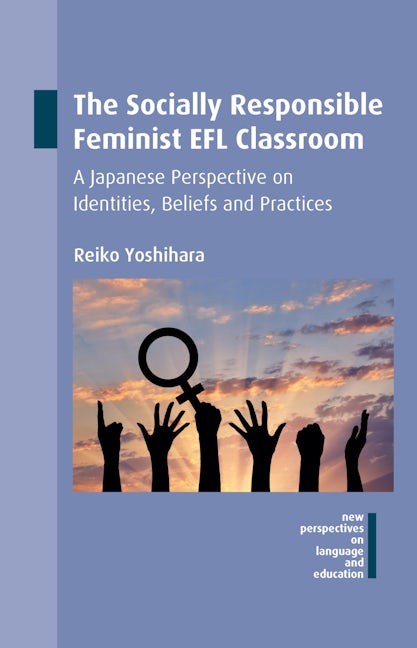Book cover image for The Socially Responsible Feminist EFL Classroom ISBN: 9781783098019