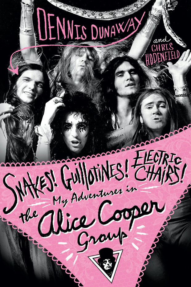 Cover image for Snakes! Guillotines! Electric Chairs! My Adventures in the Alice Cooper Band, isbn: 9781783236206