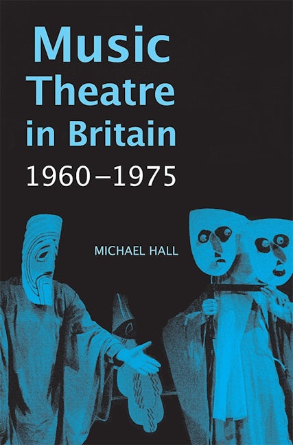 Book cover image for Music Theatre in Britain, 1960-1975 ISBN: 9781783270125