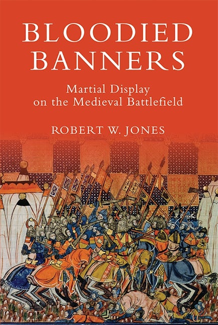 Book cover image for Bloodied Banners: Martial Display on the Medieval Battlefield ISBN: 9781783270279