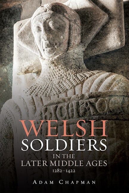 Book cover image for Welsh Soldiers in the Later Middle Ages, 1282-1422 ISBN: 9781783270316