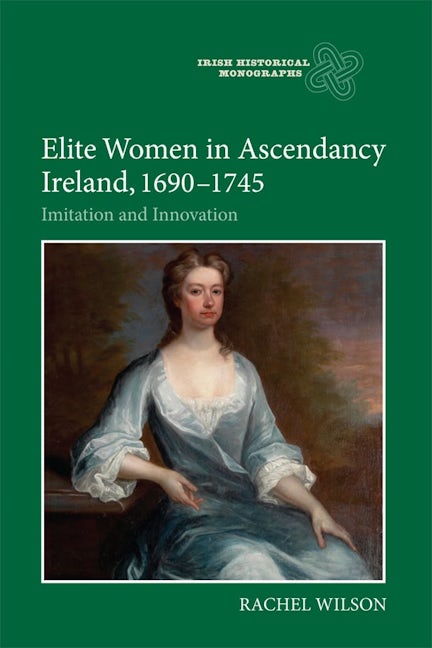 Book cover image for Elite Women in Ascendancy Ireland, 1690-1745 ISBN: 9781783270392