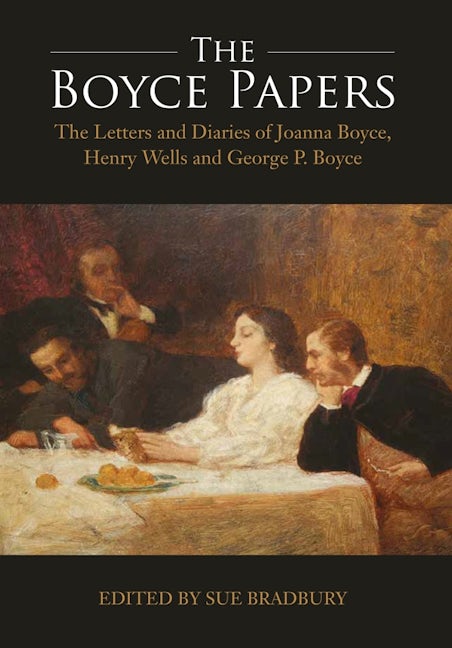 Book cover image for The Boyce Papers: The Letters and Diaries of Joanna Boyce, Henry Wells and George Price Boyce ISBN: 9781783270507