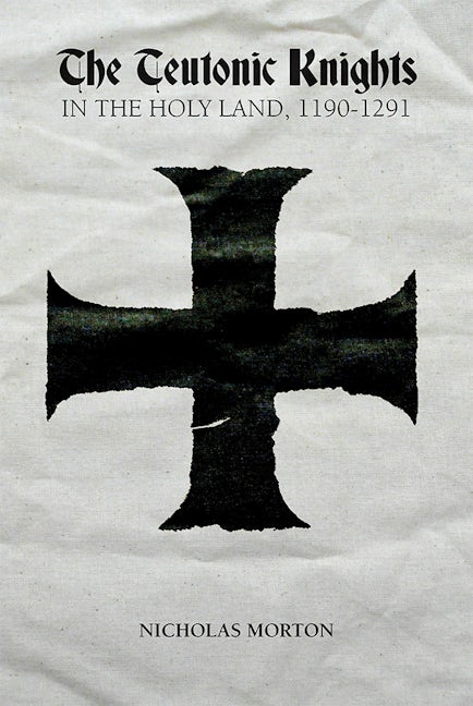 Book cover image for The Teutonic Knights in the Holy Land, 1190-1291 ISBN: 9781783271818