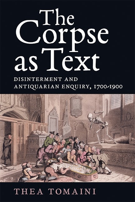 Book cover image for The Corpse as Text: Disinterment and Antiquarian Enquiry, 1700-1900 ISBN: 9781783271948