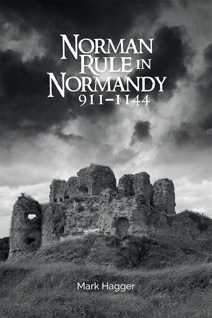 Book cover image for Norman Rule in Normandy, 911-1144 ISBN: 9781783272143