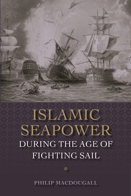 Book cover image for Islamic Seapower during the Age of Fighting Sail ISBN: 9781783272303