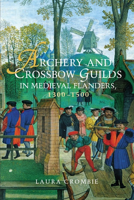 Book cover image for Archery and Crossbow Guilds in Medieval Flanders, 1300-1500 ISBN: 9781783273058
