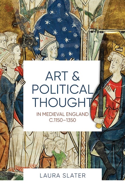 Book cover image for Art and Political Thought in Medieval England, c.1150-1350 ISBN: 9781783273331