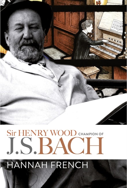 Book cover image for Sir Henry Wood: Champion of J.S. Bach ISBN: 9781783273850