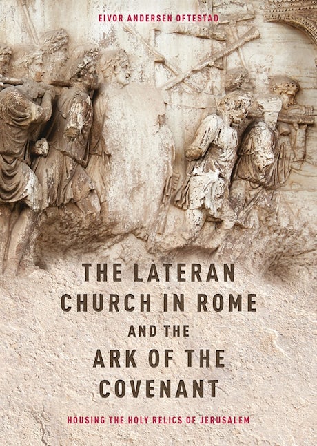 Book cover image for The Lateran Church in Rome and the Ark of the Covenant: Housing the Holy Relics of Jerusalem ISBN: 9781783273881