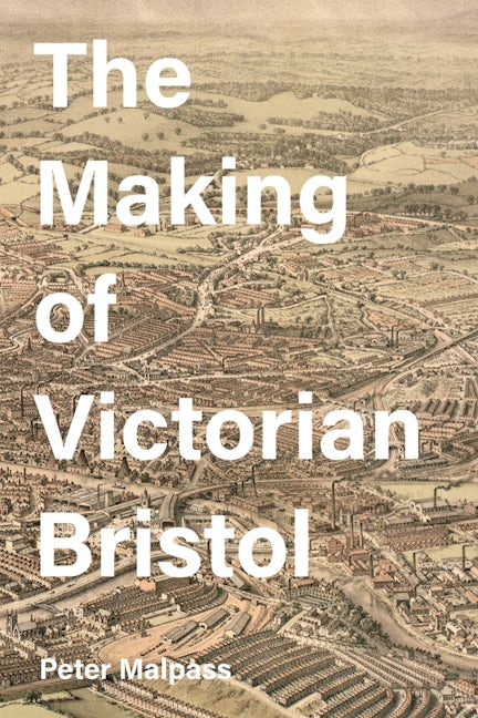 Book cover image for The Making of Victorian Bristol ISBN: 9781783273911