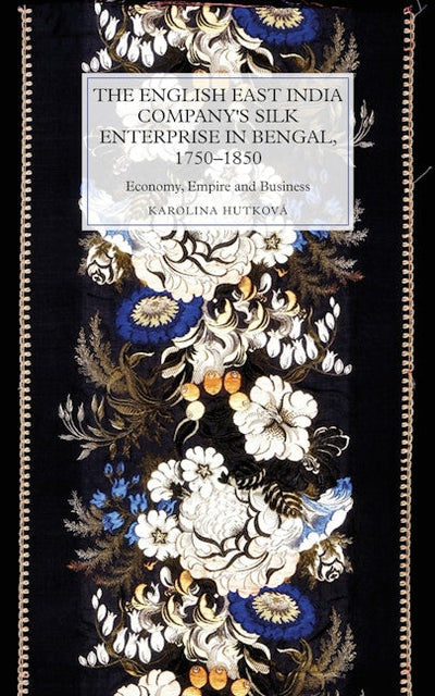 The English East India Company's Silk Enterprise in Bengal, 1750-1850