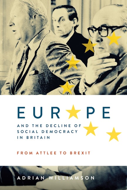 Book cover image for Europe and the Decline of Social Democracy in Britain: From Attlee to Brexit ISBN: 9781783274437