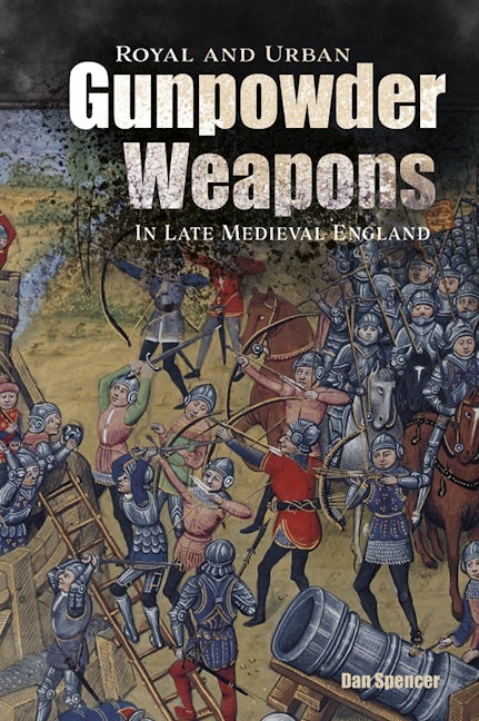 Book cover image for Royal and Urban Gunpowder Weapons in Late Medieval England ISBN: 9781783274574