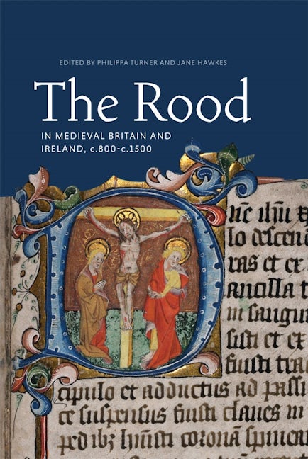 Book cover image for The Rood in Medieval Britain and Ireland, c.800-c.1500 ISBN: 9781783275526