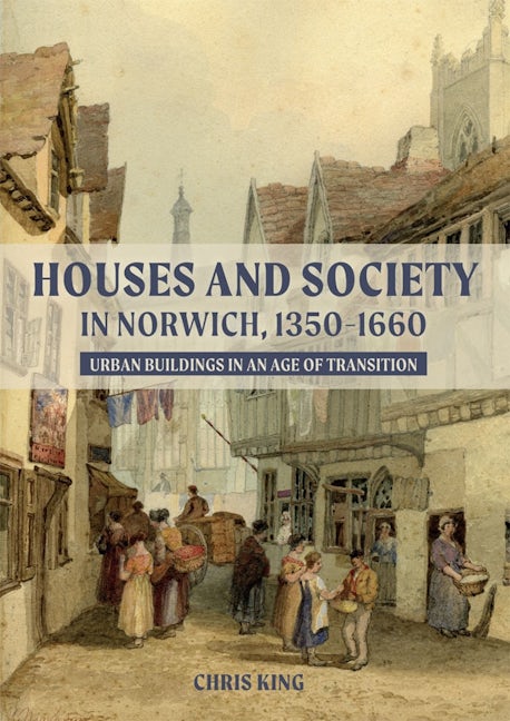 Book cover image for Houses and Society in Norwich, 1350-1660 ISBN: 9781783275540