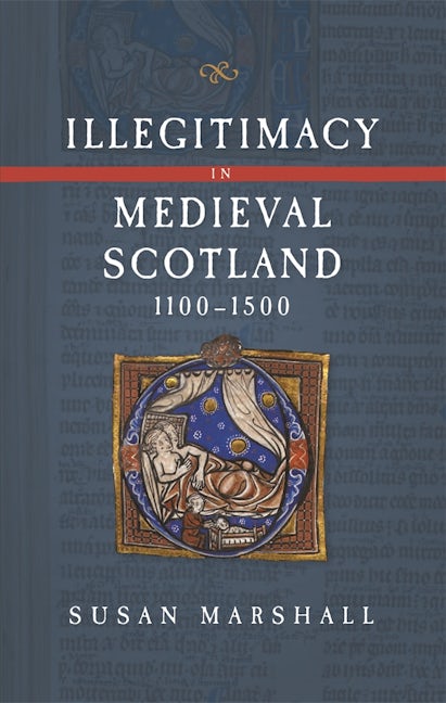 Book cover image for Illegitimacy in Medieval Scotland, 1100-1500 ISBN: 9781783275885