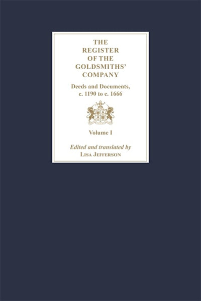The Register of the Goldsmiths' Company: Deeds and Documents, c. 1190 to  c. 1666 [3 Volume Set]