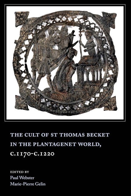 Book cover image for The Cult of St Thomas Becket in the Plantagenet World, c.1170-c.1220 ISBN: 9781783276394