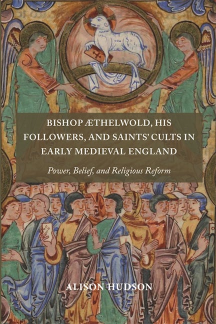 Book cover image for Bishop Æthelwold, his Followers, and Saints' Cults in Early Medieval England ISBN: 9781783276851