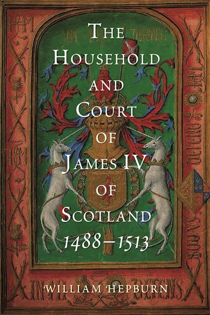Book cover image for The Household and Court of James IV of Scotland, 1488-1513 ISBN: 9781783276905
