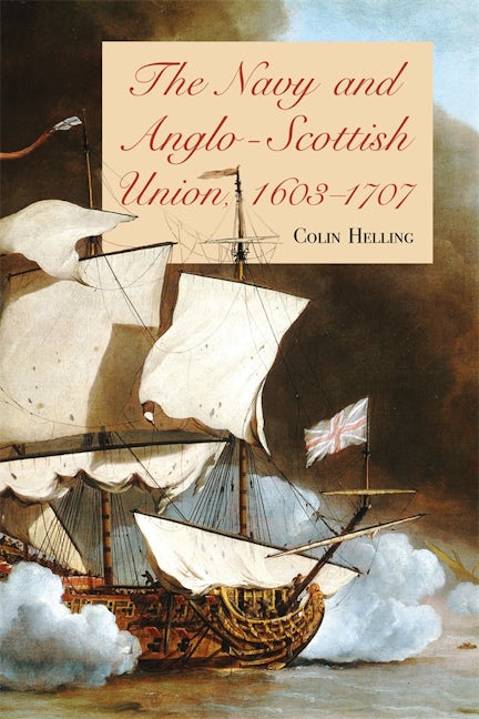 Book cover image for The Navy and Anglo-Scottish Union, 1603-1707 ISBN: 9781783277049