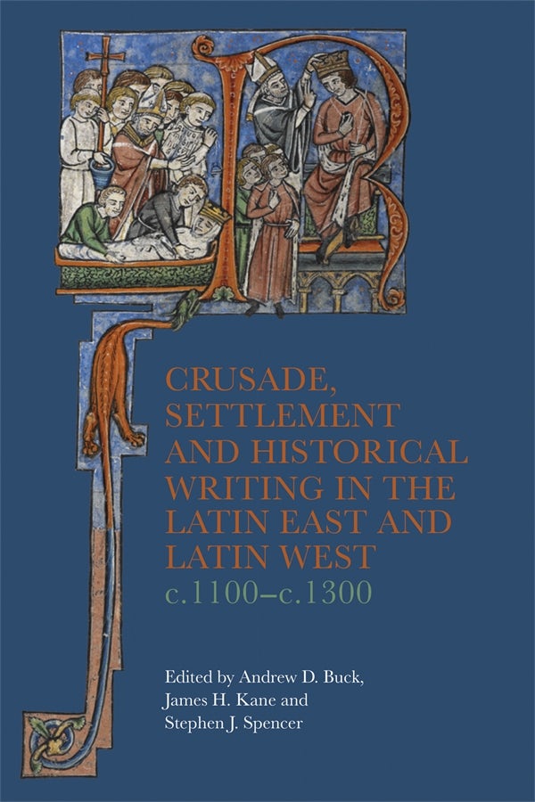 Book cover image for Crusade, Settlement and Historical Writing in the Latin East and Latin West, c. 1100-c.1300 ISBN: 9781783277339